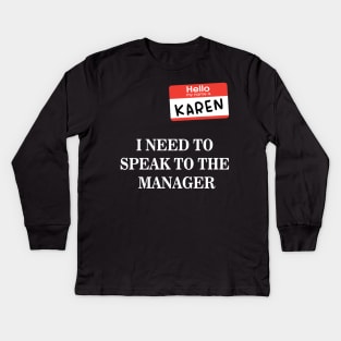 Karen Name Tag- I NEED TO SPEAK TO THE MANAGER Kids Long Sleeve T-Shirt